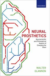 Neural Prosthetics : Neuroscientific and Philosophical Aspects of Changing the Brain (PDF)