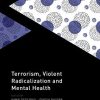 Terrorism, Violent Radicalisation and Mental Health (Oxford Cultural Psychiatry) (PDF)