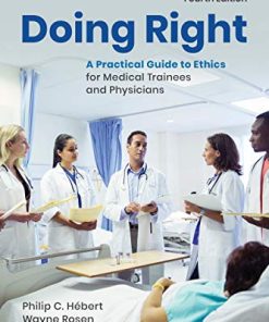 Doing Right: A Practical Guide to Ethics for Medical Trainees and Physicians, 4th Edition (PDF)