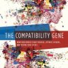 The Compatibility Gene: How Our Bodies Fight Disease, Attract Others, and Define Our Selves