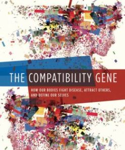 The Compatibility Gene: How Our Bodies Fight Disease, Attract Others, and Define Our Selves