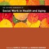 THE OXFORD HANDBOOK OF SOCIAL WORK IN HEALTH AND AGING, 2nd Edition