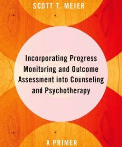 Incorporating Progress Monitoring and Outcome Assessment into Counseling and Psychotherapy: A Primer