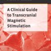 A Clinical Guide to Transcranial Magnetic Stimulation