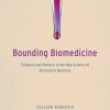 Bounding Biomedicine: Evidence and Rhetoric in the New Science of Alternative Medicine (PDF)