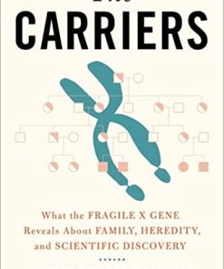 The Carriers: What the Fragile X Gene Reveals About Family, Heredity, and Scientific Discovery (PDF)