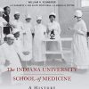 The Indiana University School of Medicine: A History (Well House Books) (PDF)