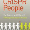 CRISPR People: The Science and Ethics of Editing Humans (Epub)