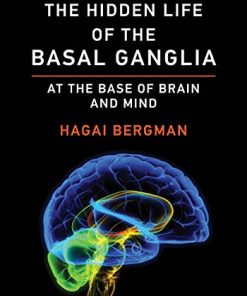 The Hidden Life of the Basal Ganglia: At the Base of Brain and Mind (EPUB)