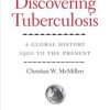 Discovering Tuberculosis: A Global History, 1900 to the Present