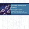 Transgenic Neuroscience Research: Exploring the Scientific Opportunities Afforded by New Nonhuman Primate Models: Proceedings of a Workshop (EPUB)