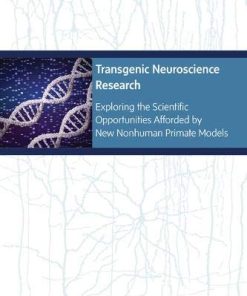 Transgenic Neuroscience Research: Exploring the Scientific Opportunities Afforded by New Nonhuman Primate Models: Proceedings of a Workshop (EPUB)