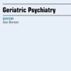 Geriatric Psychiatry, An Issue of Clinics in Geratric Medicine