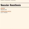 Vascular Anesthesia, An Issue of Anesthesiology Clinics