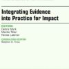 Integrating Evidence into Practice for Impact, An Issue of Nursing Clinics of North America