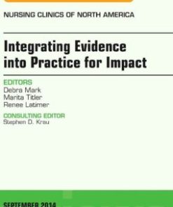 Integrating Evidence into Practice for Impact, An Issue of Nursing Clinics of North America