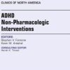 ADHD: Non-Pharmacologic Interventions, An Issue of Child and Adolescent Psychiatric Clinics of North America