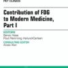 Contribution of FDG to Modern Medicine, Part I, An Issue of PET Clinics