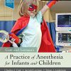 A Practice of Anesthesia for Infants and Children, 6th Edition (PDF)