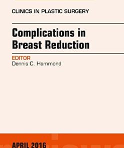 Complications in Breast Reduction, An Issue of Clinics in Plastic Surgery, 1e (The Clinics: Surgery) (PDF)