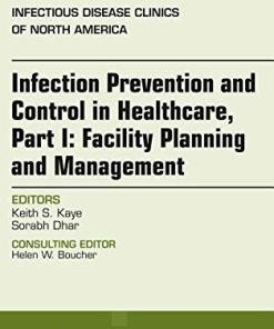 Infection Prevention and Control in Healthcare, Part I: Facility Planning and Management, An Issue of Infectious Disease Clinics of North America, 1e (The Clinics: Internal Medicine) (PDF)