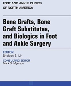 Bone Grafts, Bone Graft Substitutes, and Biologics in Foot and Ankle Surgery, An Issue of Foot and Ankle Clinics of North America, 1e (The Clinics: Orthopedics) (PDF)