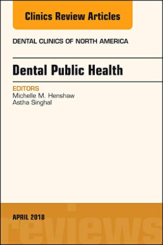 Dental Public Health, An Issue of Dental Clinics of North America (Volume 62-2) (The Clinics: Dentistry (Volume 62-2)) (PDF) Dental Public Health, An Issue of Dental Clinics of North America (Volume 62-2) (The Clinics: Dentistry (Volume 62-2)) (PDF)