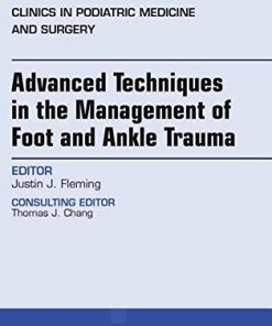 Advanced Techniques in the Management of Foot and Ankle Trauma, An Issue of Clinics in Podiatric Medicine and Surgery (Volume 35-2) (The Clinics: Orthopedics (Volume 35-2)) (PDF)