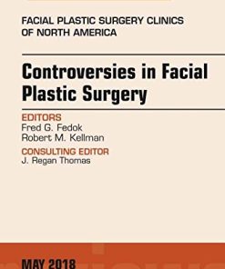 Controversies in Facial Plastic Surgery, An Issue of Facial Plastic Surgery Clinics of North America (Volume 26-2) (The Clinics: Surgery (Volume 26-2)) (PDF)