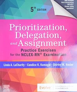 Prioritization, Delegation, and Assignment: Practice Exercises for the NCLEX-RN® Examination, 5th edition (PDF)