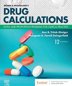 Brown and Mulholland’s Drug Calculations: Ratio and Proportion Problems for Clinical Practice,12th edition (PDF)