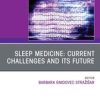 Sleep Medicine: Current Challenges and its Future, An Issue of Sleep Medicine Clinics, An Issue of Sleep Medicine Clinics (PDF)