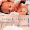 A Manual of Neonatal Intensive Care Fifth Edition