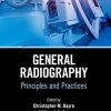 General Radiography: Principles and Practices (Medical Imaging in Practice) (PDF)