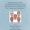 Reconstructive Transplantation and Regenerative Medicine: The Emerging Interface (Gene and Cell Therapy) (PDF)