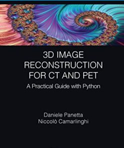 3D Image Reconstruction for CT and PET: A Practical Guide with Python (Focus Series in Medical Physics and Biomedical Engineering) (PDF)