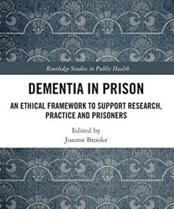 Dementia in Prison: An Ethical Framework to Support Research, Practice and Prisoners (PDF)