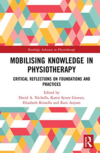 Mobilizing Knowledge in Physiotherapy: Critical Reflections on Foundations and Practices (Routledge Advances in Physiotherapy) (PDF) Mobilizing Knowledge in Physiotherapy: Critical Reflections on Foundations and Practices (Routledge Advances in Physiotherapy) (PDF)