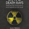 Life and Death Rays: Radioactive Poisoning and Radiation Exposure (PDF)