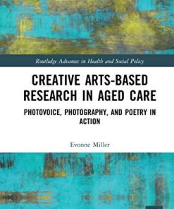 Creative Arts-Based Research in Aged Care: Photovoice, Photography and Poetry in Action (PDF)