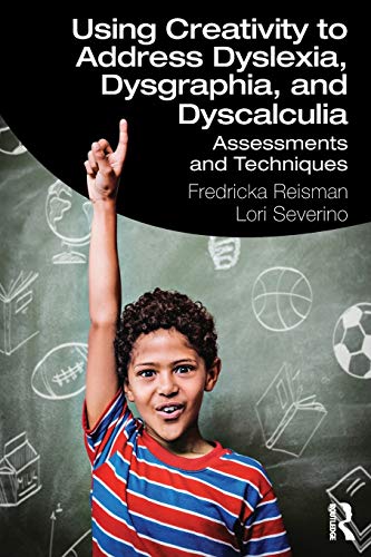 Using Creativity to Address Dyslexia, Dysgraphia, and Dyscalculia (PDF) Using Creativity to Address Dyslexia, Dysgraphia, and Dyscalculia (PDF)