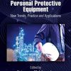 Head, Eye, and Face Personal Protective Equipment: New Trends, Practice and Applications (Occupational Safety, Health, and Ergonomics) (PDF)