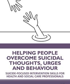 Helping People Overcome Suicidal Thoughts, Urges and Behaviour: Suicide-focused Intervention Skills for Health and Social Care Professionals (PDF)