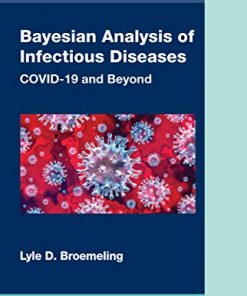 Bayesian Analysis of Infectious Diseases: COVID-19 and Beyond (Chapman & Hall/CRC Biostatistics Series) (PDF)