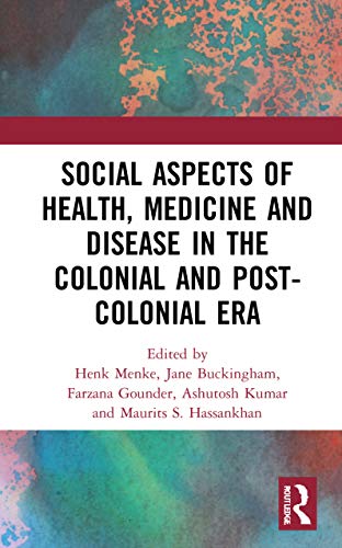 Social Aspects of Health, Medicine and Disease in the Colonial and Post-colonial Era (PDF) Social Aspects of Health, Medicine and Disease in the Colonial and Post-colonial Era (PDF)