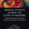 Medical Physics During the COVID-19 Pandemic: Global Perspectives in Clinical Practice, Education and Research (Focus Series in Medical Physics and Biomedical Engineering) (PDF)