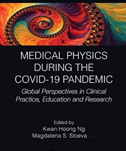 Medical Physics During the COVID-19 Pandemic: Global Perspectives in Clinical Practice, Education and Research (Focus Series in Medical Physics and Biomedical Engineering) (PDF)