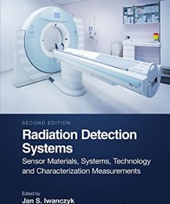 Radiation Detection Systems: Sensor Materials, Systems, Technology and Characterization Measurements, 2nd Edition (PDF)