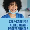 Self-Care for Allied Health Professionals: From Surviving to Thriving (PDF)