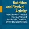 Nutrition and Physical Activity: Health Information Sources in EU Member States, and Activities in the Commission, WHO, and European Networks (PDF)